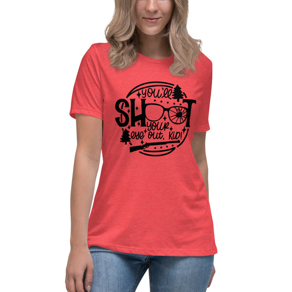 You’ll Shoot Ur Eye Out Women's Relaxed T-Shirt